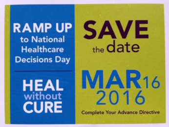 Flyer: Ramp up to national healthcare decision day. Heal withou cure. Save the date. March 16 2016.